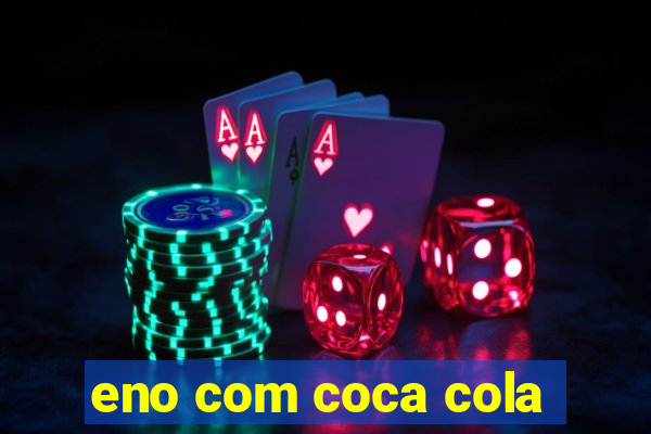 eno com coca cola